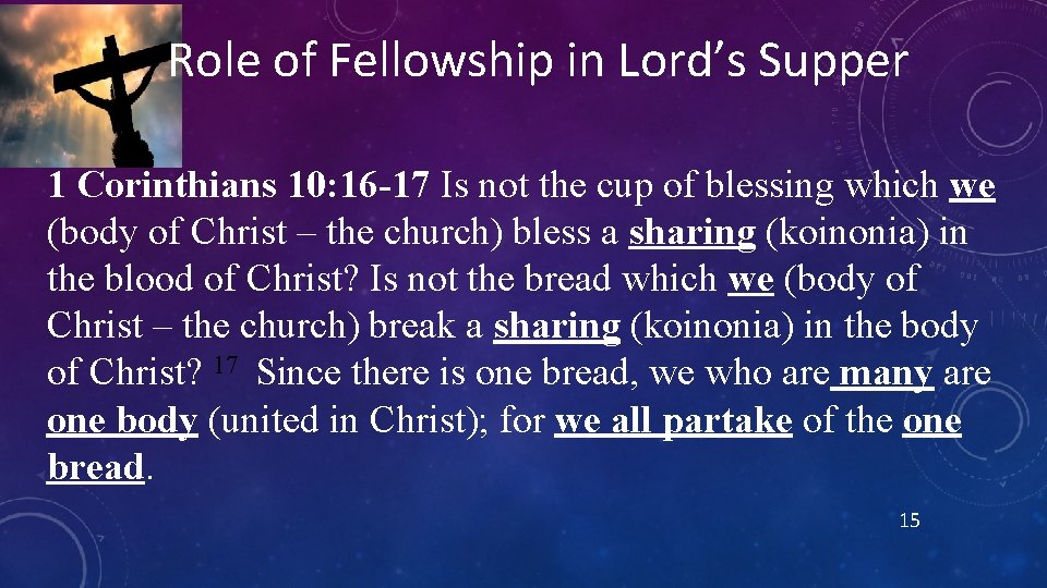 Role of Fellowship in Lord’s Supper 1 Corinthians 10: 16 -17 Is not the Role of Fellowship in Lord’s Supper 1 Corinthians 10: 16 -17 Is not the