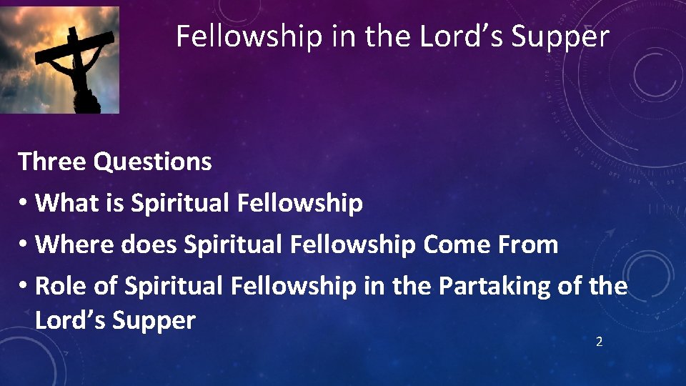 Fellowship in the Lord’s Supper Three Questions • What is Spiritual Fellowship • Where Fellowship in the Lord’s Supper Three Questions • What is Spiritual Fellowship • Where