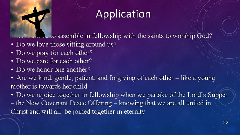 Application • Do we love to assemble in fellowship with the saints to worship Application • Do we love to assemble in fellowship with the saints to worship