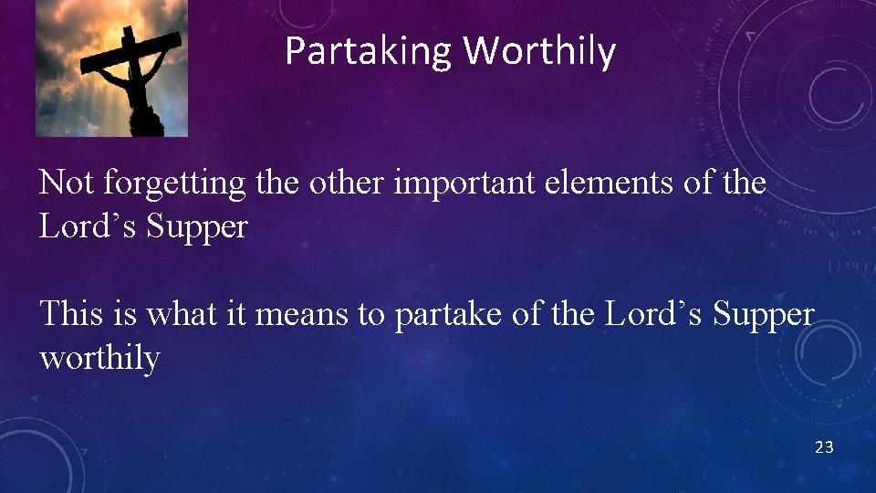 Partaking Worthily Not forgetting the other important elements of the Lord’s Supper This is Partaking Worthily Not forgetting the other important elements of the Lord’s Supper This is