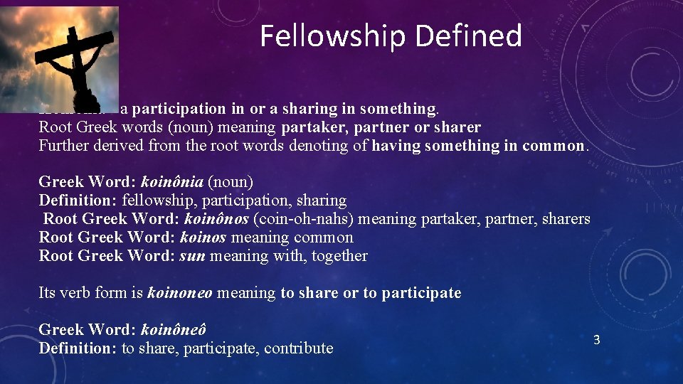 Fellowship Defined Koinonia - a participation in or a sharing in something. Root Greek Fellowship Defined Koinonia - a participation in or a sharing in something. Root Greek