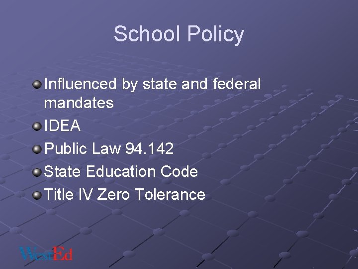 School Policy Influenced by state and federal mandates IDEA Public Law 94. 142 State