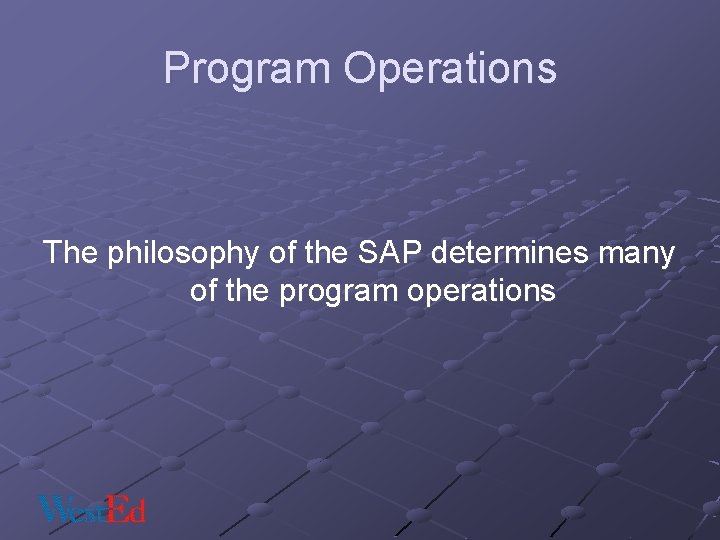 Program Operations The philosophy of the SAP determines many of the program operations 