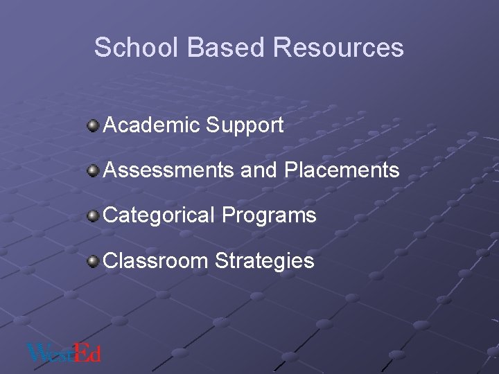 School Based Resources Academic Support Assessments and Placements Categorical Programs Classroom Strategies 