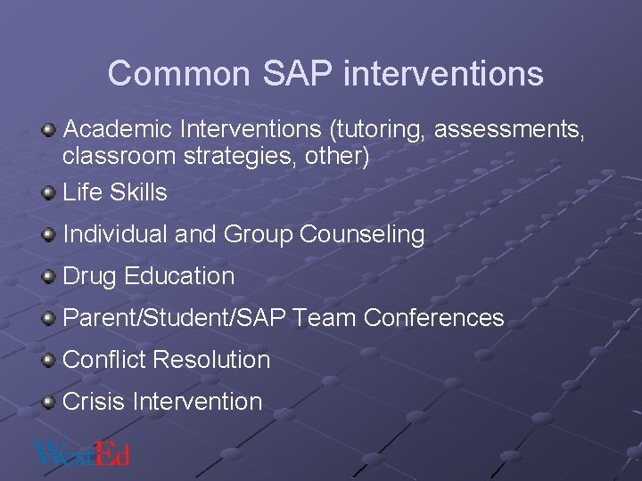 Common SAP interventions Academic Interventions (tutoring, assessments, classroom strategies, other) Life Skills Individual and