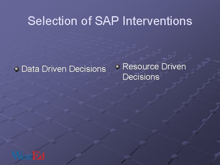 Selection of SAP Interventions Data Driven Decisions Resource Driven Decisions 