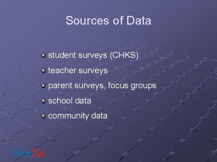 Sources of Data student surveys (CHKS) teacher surveys parent surveys, focus groups school data