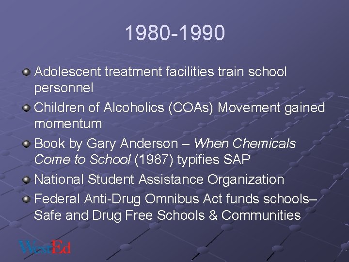 1980 -1990 Adolescent treatment facilities train school personnel Children of Alcoholics (COAs) Movement gained