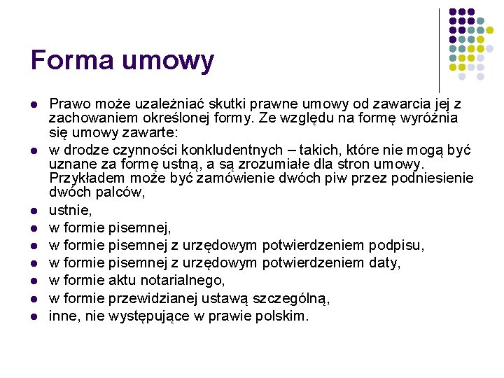 Forma umowy l l l l l Prawo może uzależniać skutki prawne umowy od