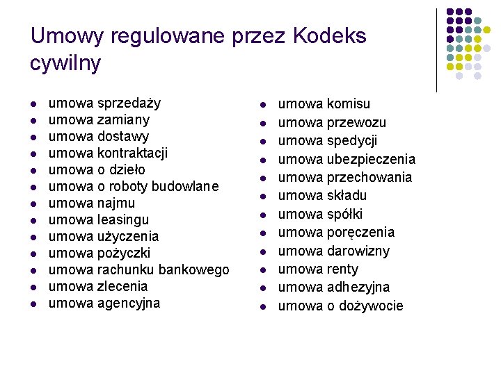 Umowy regulowane przez Kodeks cywilny l l l l umowa sprzedaży umowa zamiany umowa