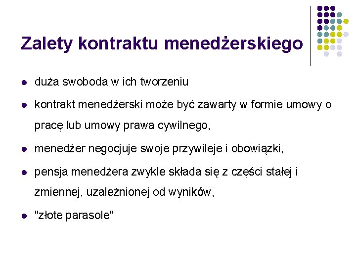 Zalety kontraktu menedżerskiego l duża swoboda w ich tworzeniu l kontrakt menedżerski może być