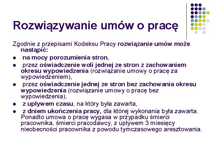 Rozwiązywanie umów o pracę Zgodnie z przepisami Kodeksu Pracy rozwiązanie umów może nastąpić: l