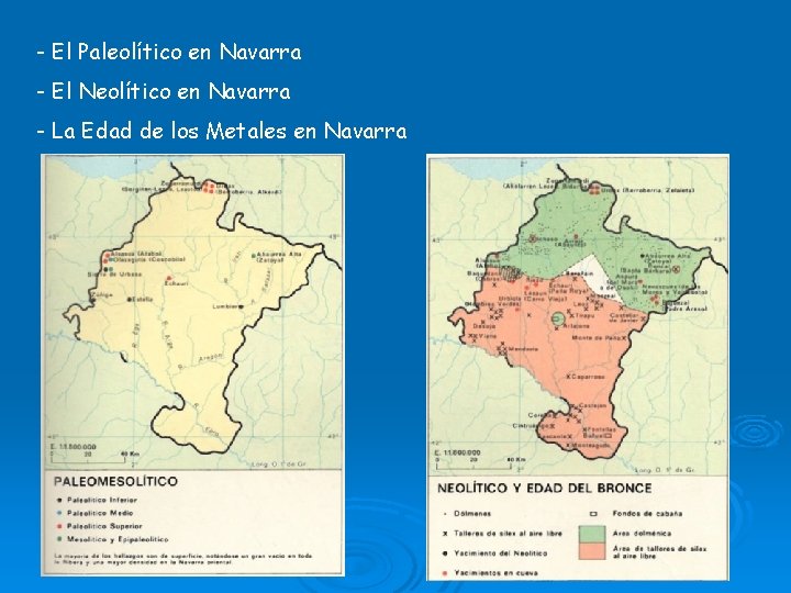 - El Paleolítico en Navarra - El Neolítico en Navarra - La Edad de