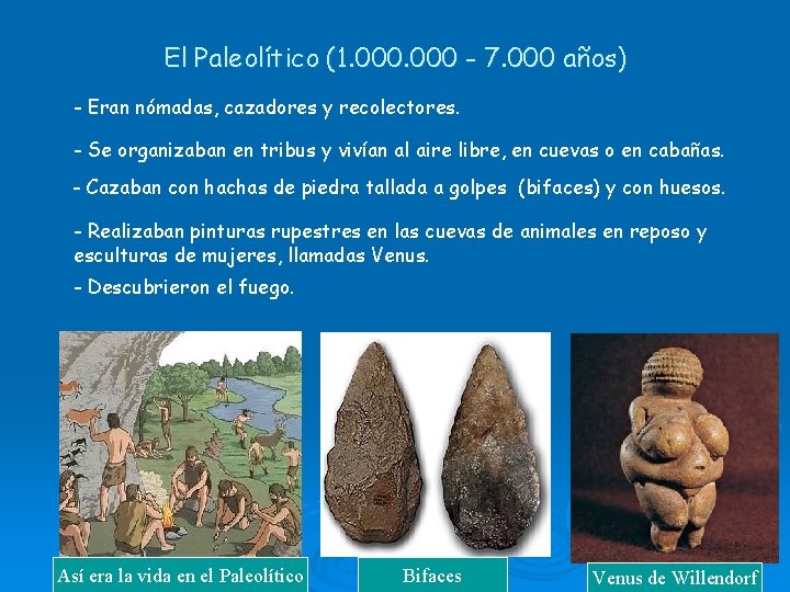 El Paleolítico (1. 000 - 7. 000 años) - Eran nómadas, cazadores y recolectores.