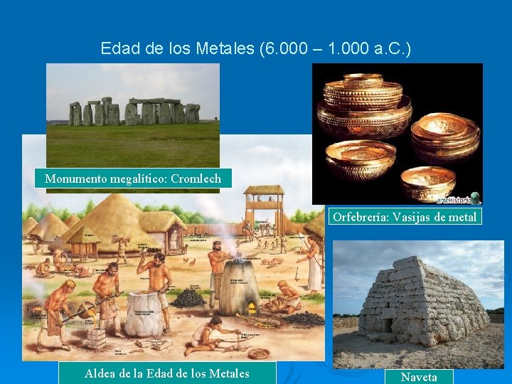 Edad de los Metales (6. 000 – 1. 000 a. C. ) Monumento megalítico: