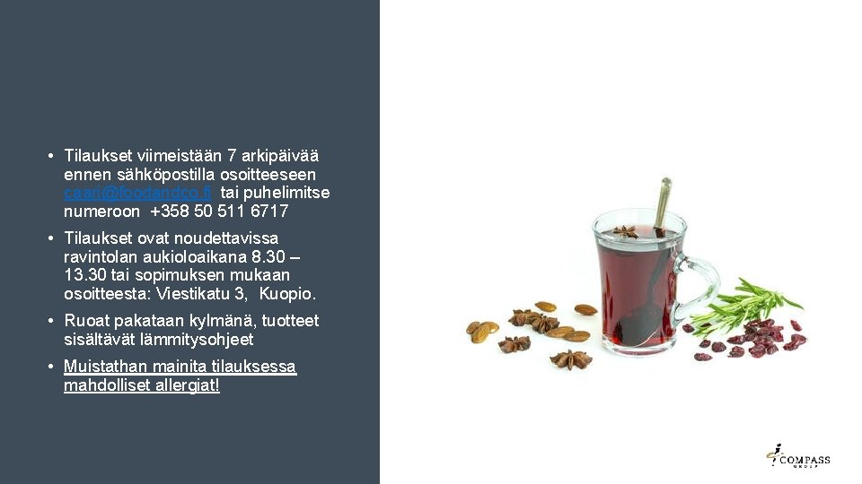  • Tilaukset viimeistään 7 arkipäivää ennen sähköpostilla osoitteeseen caari@foodandco. fi tai puhelimitse numeroon