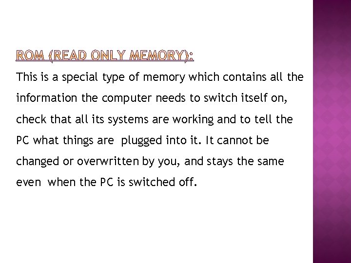 This is a special type of memory which contains all the information the computer
