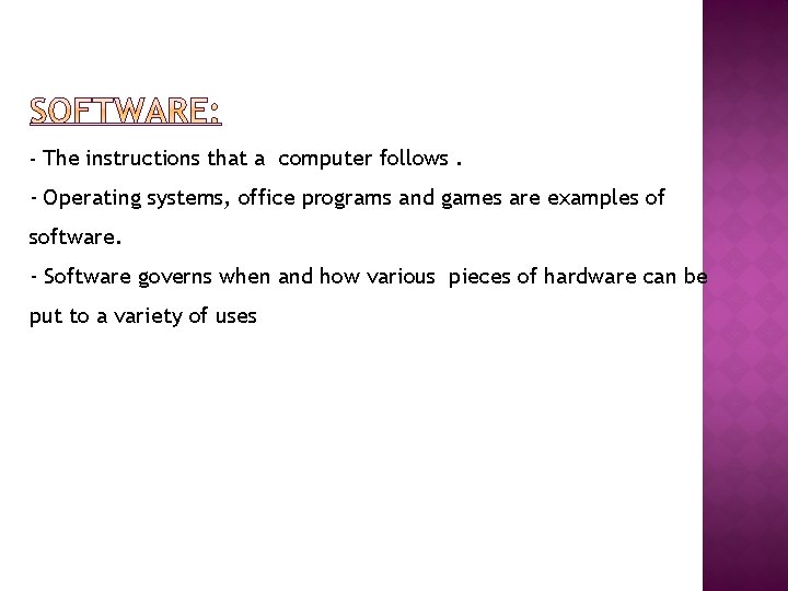 - The instructions that a computer follows. - Operating systems, office programs and games