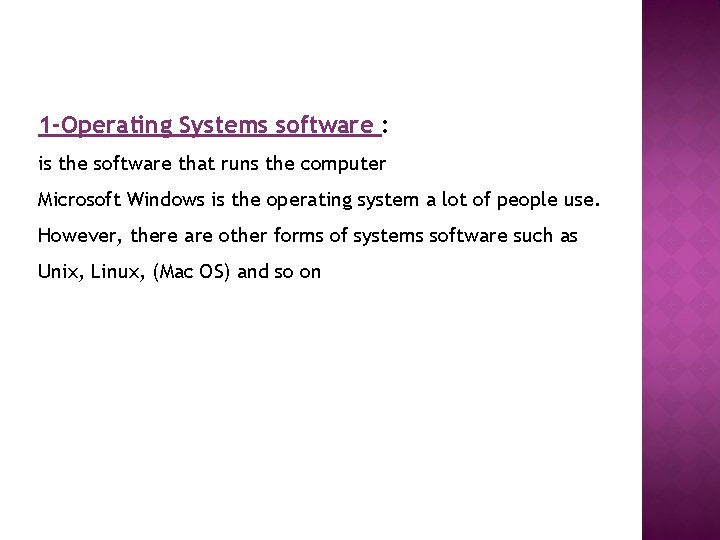 1 -Operating Systems software : is the software that runs the computer Microsoft Windows