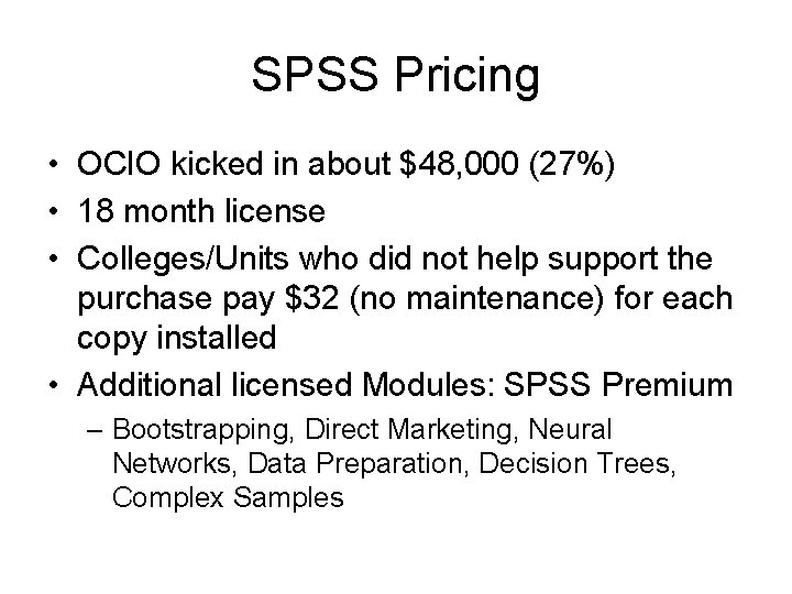 SPSS Pricing • OCIO kicked in about $48, 000 (27%) • 18 month license