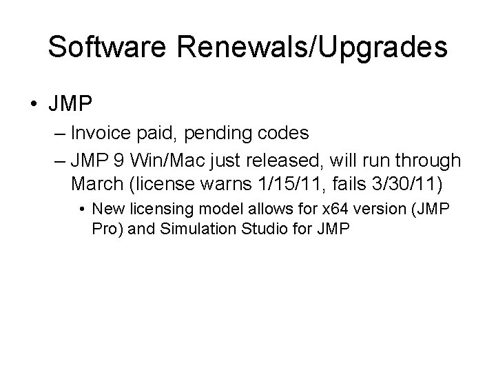 Software Renewals/Upgrades • JMP – Invoice paid, pending codes – JMP 9 Win/Mac just