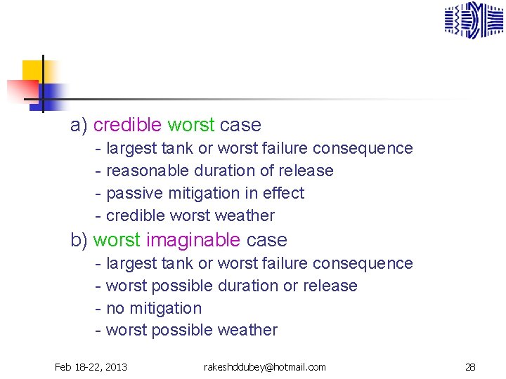 a) credible worst case - largest tank or worst failure consequence - reasonable duration