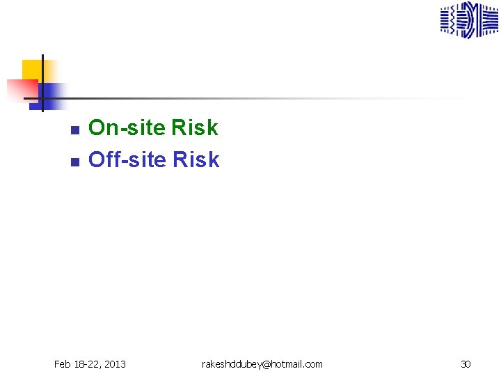 n n On-site Risk Off-site Risk Feb 18 -22, 2013 rakeshddubey@hotmail. com 30 