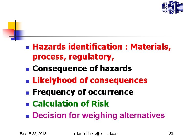 n n n Hazards identification : Materials, process, regulatory, Consequence of hazards Likelyhood of