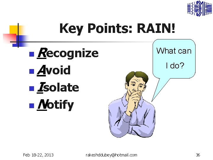 Key Points: RAIN! Recognize n Avoid n Isolate n Notify n Feb 18 -22,