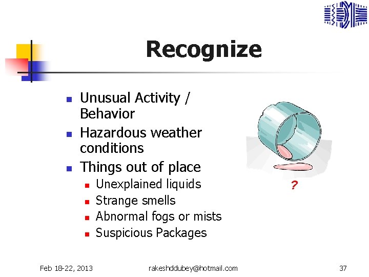 Recognize n n n Unusual Activity / Behavior Hazardous weather conditions Things out of