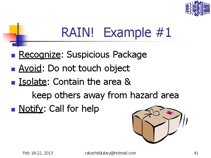 RAIN! Example #1 n n Recognize: Suspicious Package Avoid: Do not touch object Isolate: