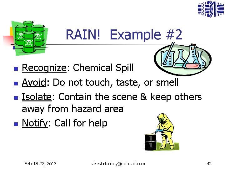 RAIN! Example #2 n n Recognize: Chemical Spill Avoid: Do not touch, taste, or