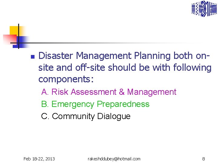 n Disaster Management Planning both onsite and off-site should be with following components: A.