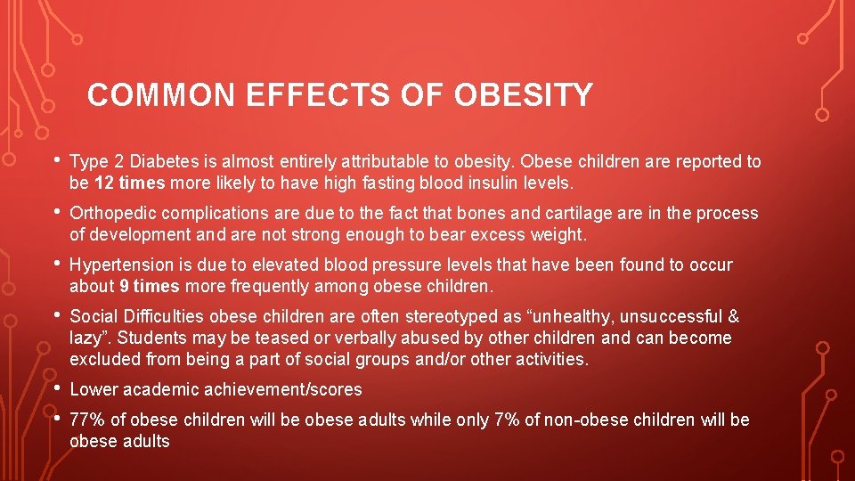 COMMON EFFECTS OF OBESITY • Type 2 Diabetes is almost entirely attributable to obesity.