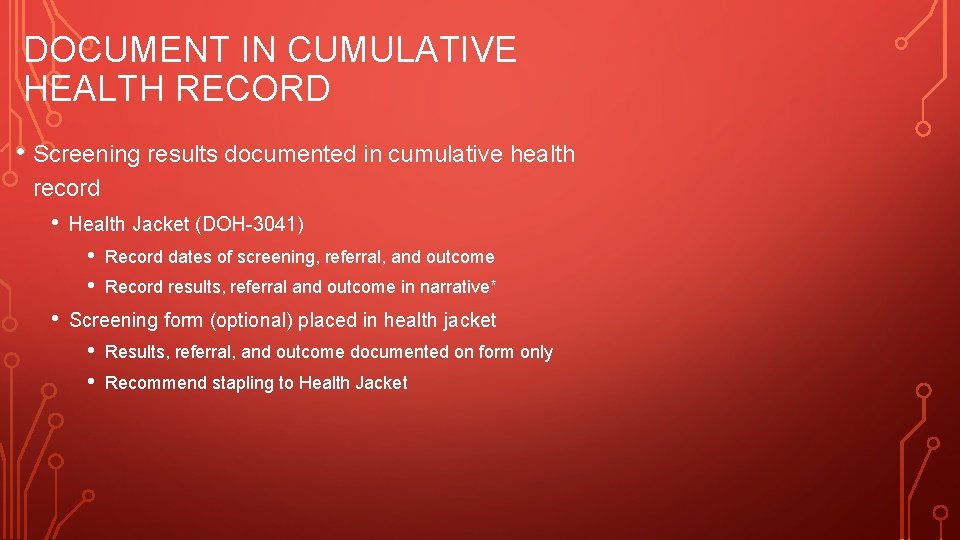 DOCUMENT IN CUMULATIVE HEALTH RECORD • Screening results documented in cumulative health record •