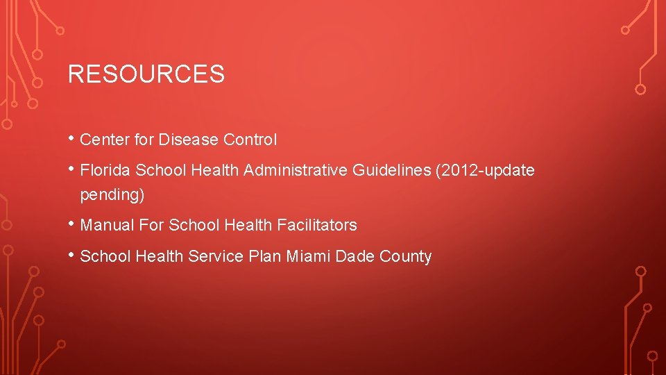 RESOURCES • Center for Disease Control • Florida School Health Administrative Guidelines (2012 -update