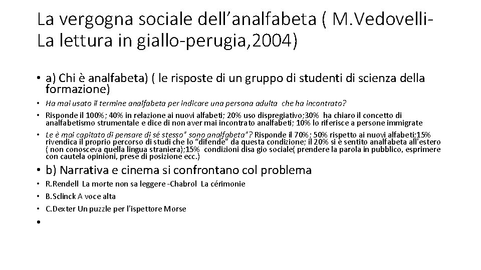 La vergogna sociale dell’analfabeta ( M. Vedovelli. La lettura in giallo-perugia, 2004) • a)