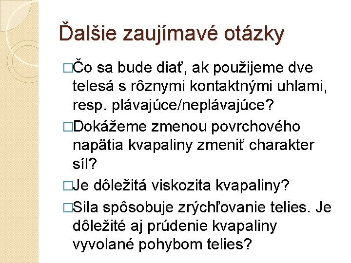 Ďalšie zaujímavé otázky �Čo sa bude diať, ak použijeme dve telesá s rôznymi kontaktnými