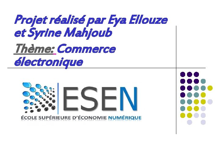 Projet réalisé par Eya Ellouze et Syrine Mahjoub Thème: Commerce électronique 