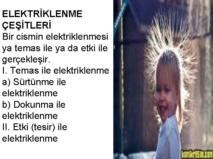 ELEKTRİKLENME ÇEŞİTLERİ Bir cismin elektriklenmesi ya temas ile ya da etki ile gerçekleşir. I.