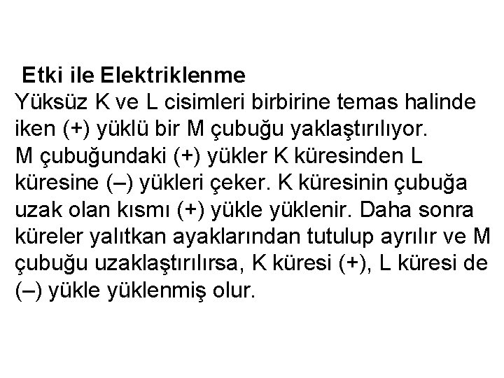 Etki ile Elektriklenme Yüksüz K ve L cisimleri birbirine temas halinde iken (+) yüklü