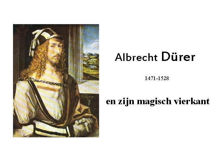 Albrecht Dürer 1471 -1528 en zijn magisch vierkant 