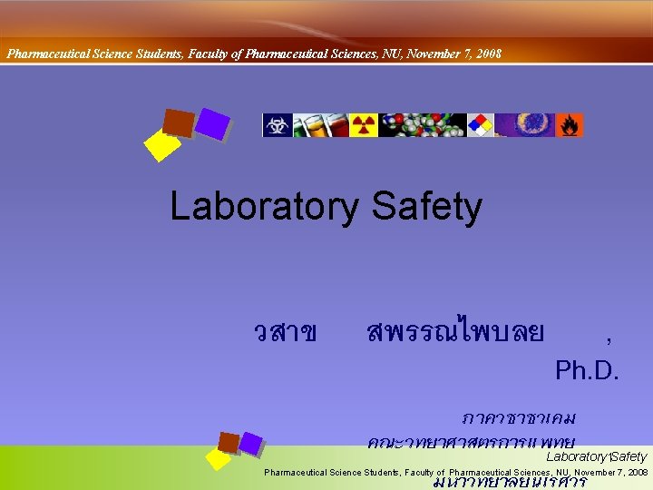 Pharmaceutical Science Students, Faculty of Pharmaceutical Sciences, NU, November 7, 2008 Laboratory Safety วสาข