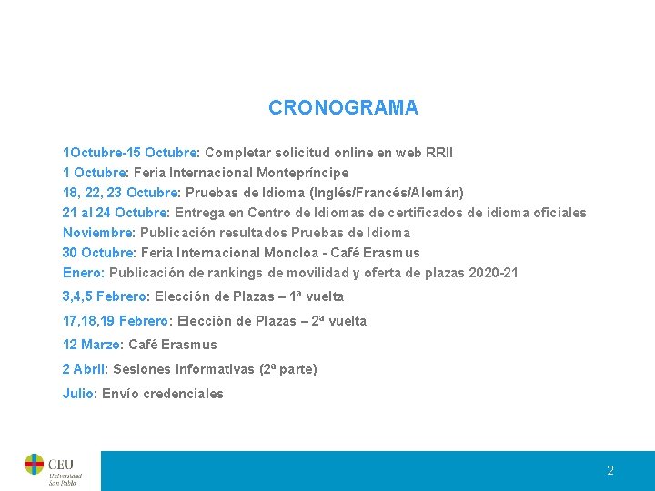 CRONOGRAMA 1 Octubre-15 Octubre: Completar solicitud online en web RRII 1 Octubre: Feria Internacional