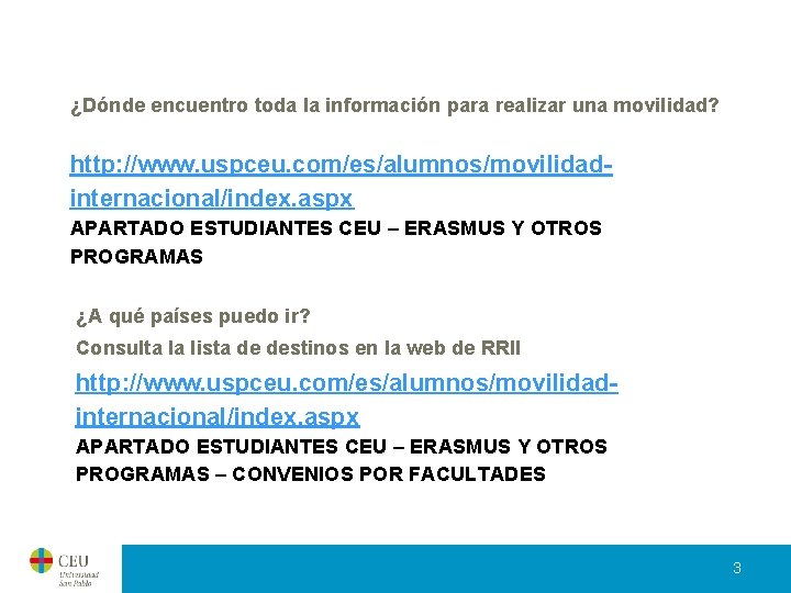 ¿Dónde encuentro toda la información para realizar una movilidad? http: //www. uspceu. com/es/alumnos/movilidadinternacional/index. aspx