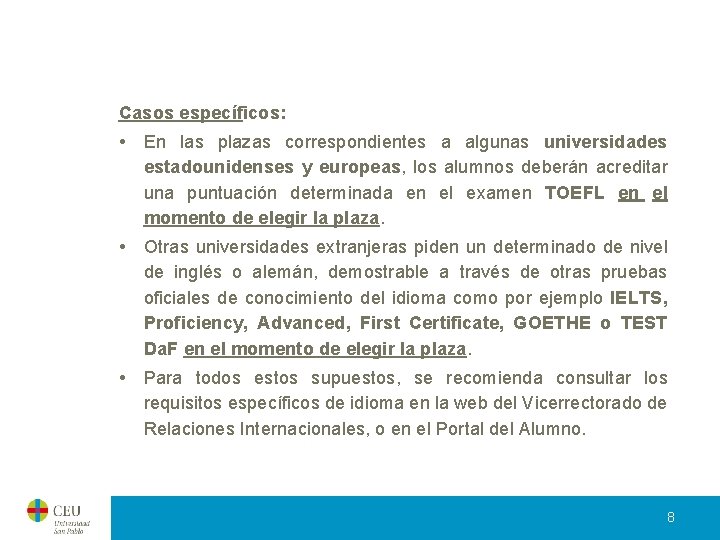 Casos específicos: • En las plazas correspondientes a algunas universidades estadounidenses y europeas, los