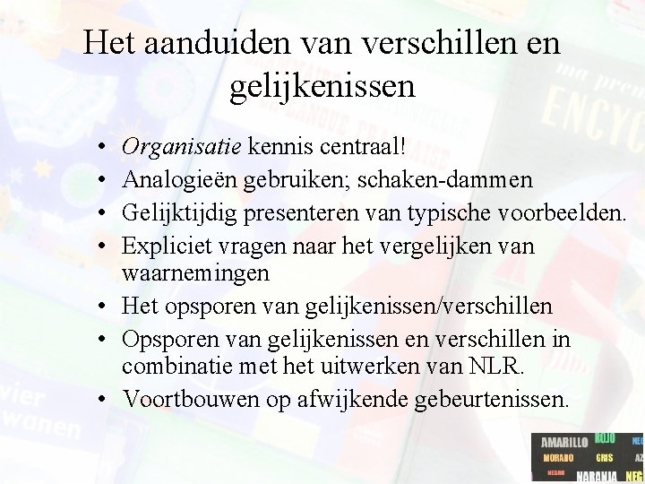 Het aanduiden van verschillen en gelijkenissen • • Organisatie kennis centraal! Analogieën gebruiken; schaken-dammen