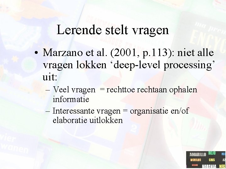 Lerende stelt vragen • Marzano et al. (2001, p. 113): niet alle vragen lokken