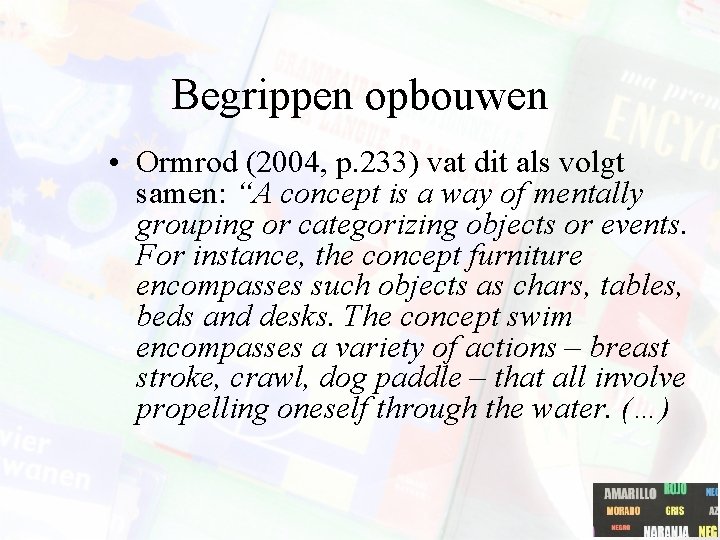 Begrippen opbouwen • Ormrod (2004, p. 233) vat dit als volgt samen: “A concept