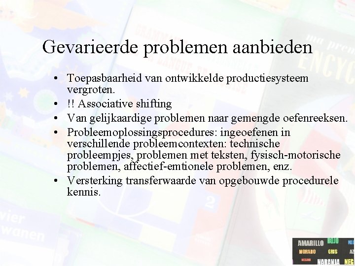 Gevarieerde problemen aanbieden • Toepasbaarheid van ontwikkelde productiesysteem vergroten. • !! Associative shifting •